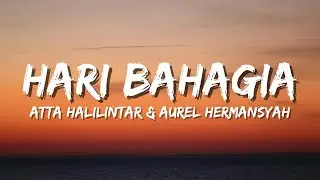 HARI BAHAGIA - ATTA Halilintar & AUREL Hermansyah (Official Music Video Lyric)