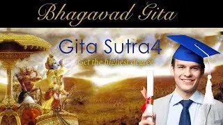 GITA SUTRA 4  GET THE HIGHEST DEGREE By Gauranga Das