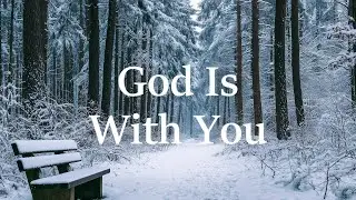 God Is With You❄️ | Instrumental Piano Music with Bible Verses & Peaceful Winter Nature