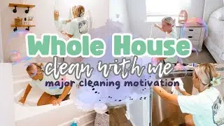 WHOLE HOUSE CLEAN WITH ME // MAJOR CLEANING MOTIVATION