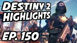 Destiny 2 Daily Highlights | Ep. 150 | NDS_TaLoN, Josh369, Arsis, BADASSGAMINGLIVE, iThegamerguy