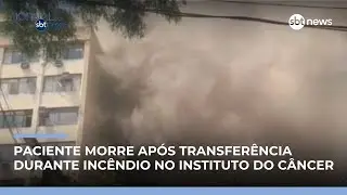 Paciente morre ap&oacute;s transfer&ecirc;ncia durante inc&ecirc;ndio no Instituto do C&acirc;ncer | #JornaldoSBTNews