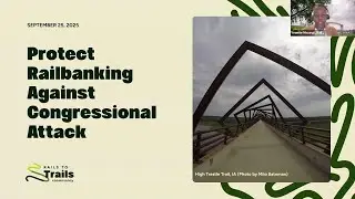 Protect Railbanking Against Congressional Attack and Rails to Trails Landowner Rights Act Webinar