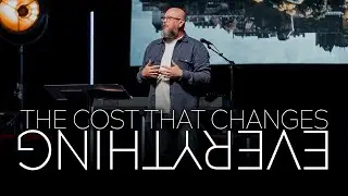 The Cost That Changes Everything | The Upside Down Kingdom | Pastor Charlie Dawes