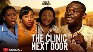 THE CLINIC NEXT DOOR | Clinic Matters | Mr Okafor, Francis Odega, Lilian Esoro, Nigerian movie