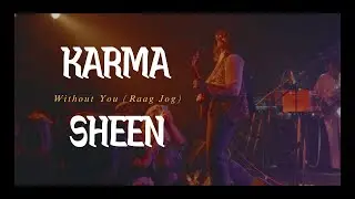 Karma Sheen - Without You (Raag Jog) (Official Video)