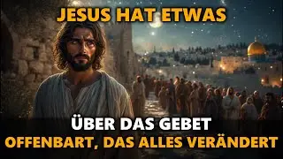 JESUS OFFENBART: 22 TIEFE WAHRHEITEN ÜBER DAS GEBET, DIE DEIN LEBEN FÜR IMMER VERÄNDERN!