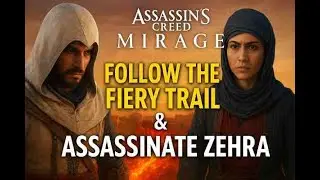 Assassin&rsquo;s Creed Mirage &ndash; Follow the Fiery Trail & Assassinate the Corrupt Scholar Zehra