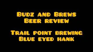Budz and Brews Beer Review / Trail Point Brewing / Blue Eyed Hank / Barrel Aged Strong Ale