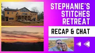 Elevenses with Russ & Stephanie - Stephanie's Stitches Retreat Recap
