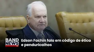 Edson Fachin fala em c&oacute;digo de &eacute;tica e penduricalhos | BandNews TV