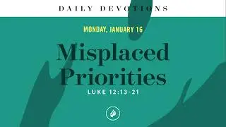 Misplaced Priorities &ndash; Daily Devotional