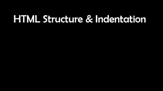HTML Structure and Indentation