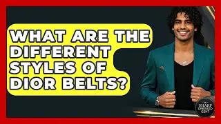 What Are The Different Styles Of Dior Belts? - The Sharp Dressed Gent