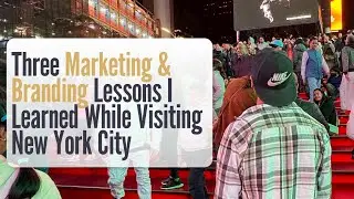 3 Marketing & Branding Lessons from the Concrete Jungle (NYC)