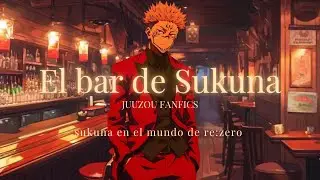 EL BAR DE SUKUNA sukuna en el mundo de re zero, capitulo 1