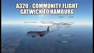 A320 Community Flight - MSFS 2020 (Gatwick To Hamburg)