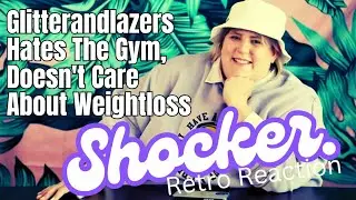 Glitterandlazers Hates The Gym, Doest Care About Weightloss | Retro Reaction