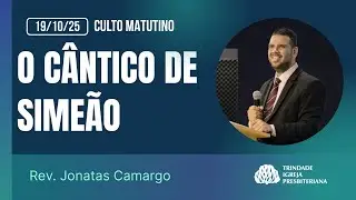 O cântico de Simeão  - Lucas 2:25-32| Rev. Jonatas Camargo | TrindadeIP
