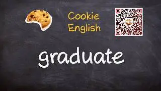 Graduate   Pronunciation, Paraphrase, Listen & Practice