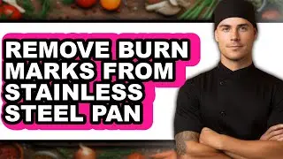 How to Remove Burn Marks from Stainless Steel Pan - Full Guide