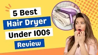 5 Best Hair Dryers Under 100$ in 2023| Tested and Reviewed by Beautician | Budget Beauty!
