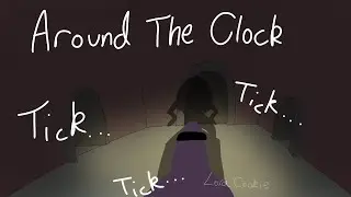 Tick...Tick...Tick... | Around The Clock Part 1 | LoraHadACookie