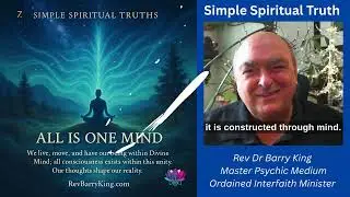 Simple Spiritual Truth 7 ~ All is One Mind with Rev Dr Barry King