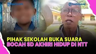 🔴PENGAKUAN PIHAK SEKOLAH SOAL ANAK SD AKHIRI HIDUP DI NTT, TAK TAHU ALAT TULIS KURANG