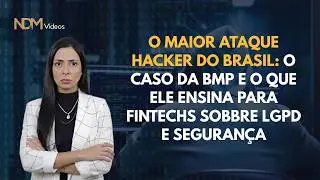 O maior ataque hacker do Brasil: o caso BMP e o que ele ensina para fintechs sobre LGPD e seguran&ccedil;a