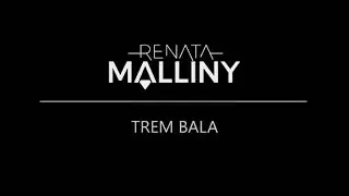 Renata Malliny - Trem Bala