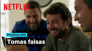 Machos Alfa 4 | Tomas falsas | Netflix España