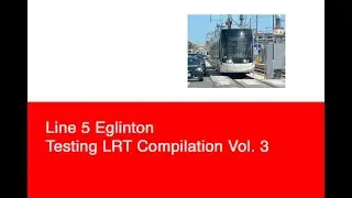 TTC Line 5 Eglinton Testing LRT Compilation (Vol. 3)
