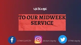 WELCOME TO OUR MIDWEEK  SERVICE