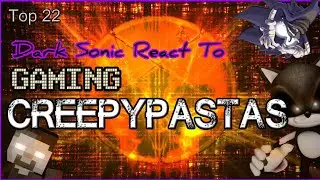 CREEPY BUT BORING!!!! Hunters (Dark Sonic) Reacts To Top 22 Gaming Creepypastas
