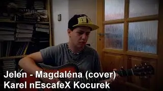 ''Jelen - Magdaléna'' Cover na Akustickou Kytaru a Zpěv (Karel nEscafeX Kocurek)