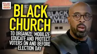 Black Church To Organize, Mobilize, Educate And Protect Voters On And Before Election Day