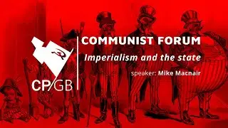 Mike Macnair - Imperialism and the state