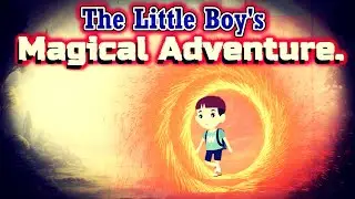 The Little Boy's Magical Adventure: A Tale of Wonder and Discovery  || KIDS MORAL STORY