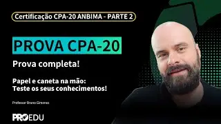 Parte 2: PROVA CPA-20 Anbima - COMPLETA| Pro Edu