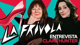 La Fr&iacute;vola: Entrevista a Clare Hunter (subtitulada al Espa&ntilde;ol) | EL TABLERO