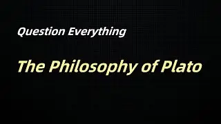 Plato Unveiled: Exploring the Foundations of Reality and Knowledge