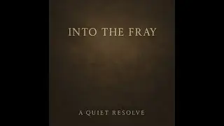 Track 02 &ndash; Quiet Interlude | Into the Fray (A Quiet Resolve)