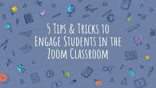 5 Tips & Tricks to Engage Students in the Zoom Classroom