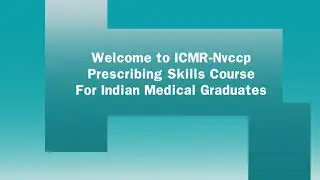 Enrolment Tutorial - ICMR NvCCP Prescribing skills course, for Indian Medical Graduates