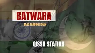 Batwara | Saad farrukh Khan | Qissa Station