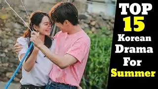 Top 15 Best Korean Drama To Watch For Summer all The Time