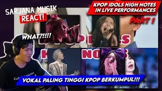 SARJANA MUSIK REACT | KPOP IDOLS HIGH NOTES IN LIVE PERFORMANCES PART 1 | SUKA KPOP HARUS TAU! #210