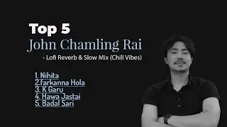 🎵 Top 5 John Chamling Rai Reverb & Slow Songs 2024 | Best Emotional Kirat Vibes (Slowed + Reverb) 🎶