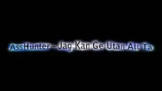 AssHunter - Jag Kan Ge Utan Att Ta